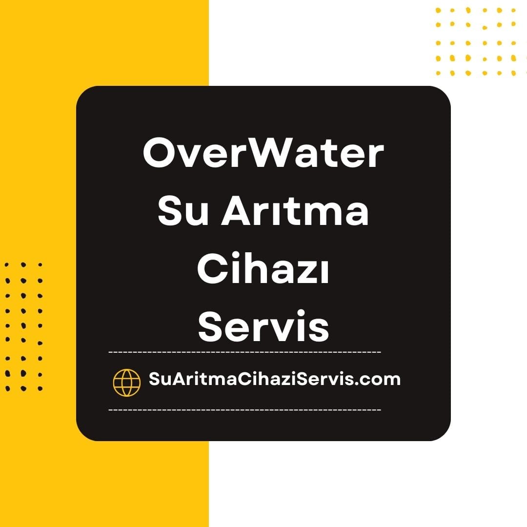 OverWater Su Arıtma Cihazı Servisi