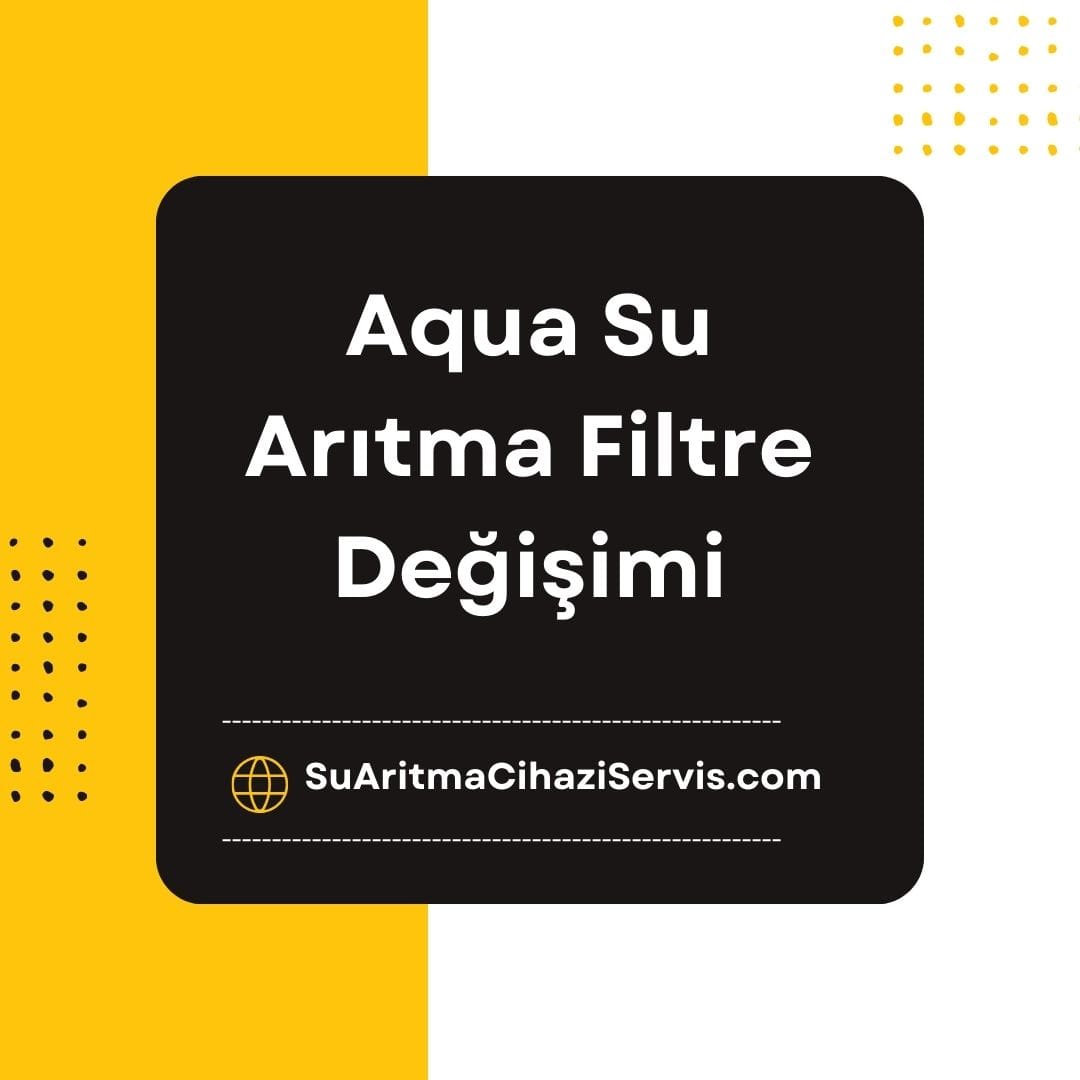 Aqua Su Arıtma Filtre Değişimi