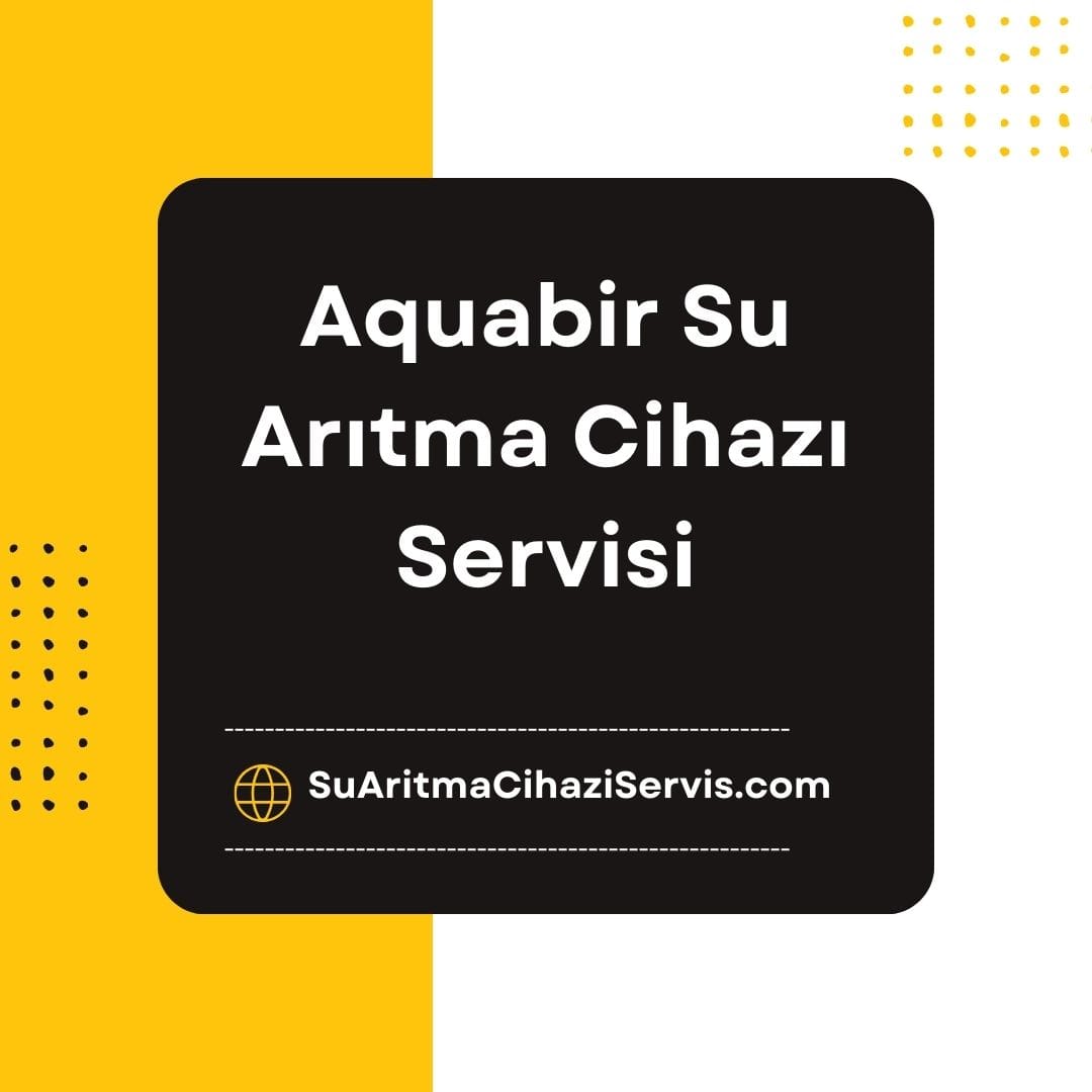 Aquabir Su Arıtma Cihazı Servis İstanbul
