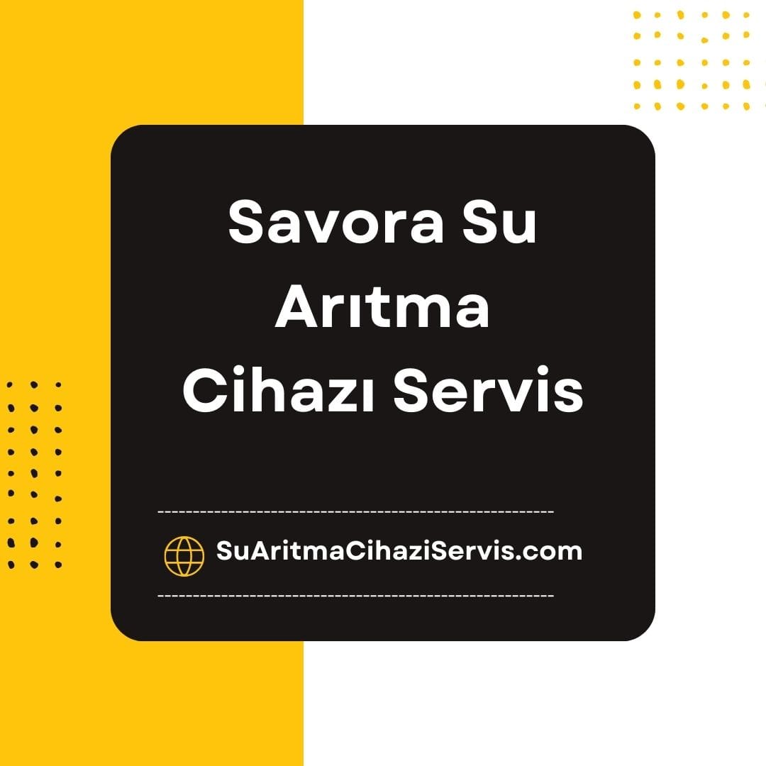 Savora Su Arıtma Cihazı Servisi