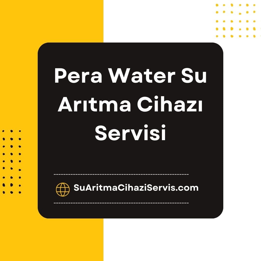 Pera water Su Arıtma Cihazı Servis İstanbul